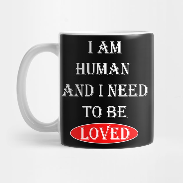 I Am Human And I Need To Be Loved Essential by OnlineShoppingDesign